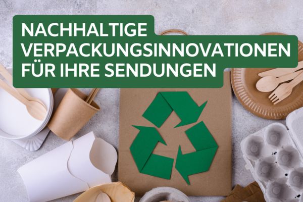 Nachhaltige Verpackungsinnovationen für Ihre Sendungen