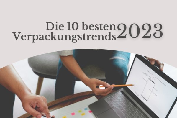Die 10 besten Verpackungstrends 2023
