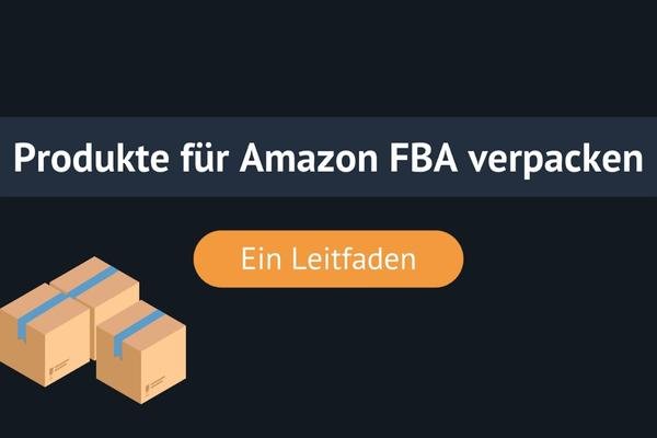 Produkte für Amazon FBA verpacken: Ein Leitfaden