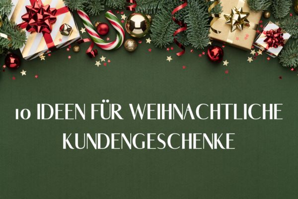 10 Ideen für Weihnachtliche Kundengeschenke