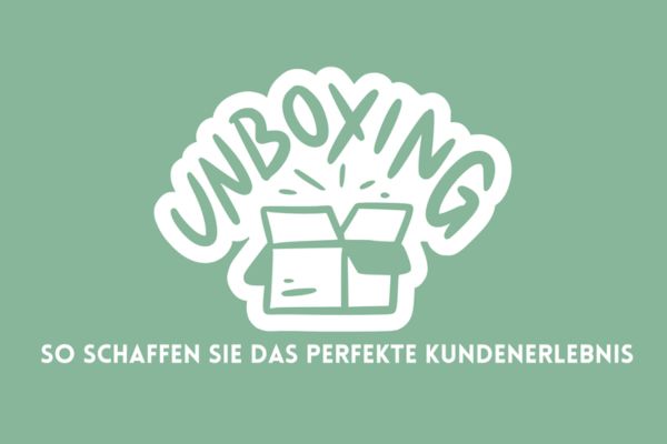Unboxing von Verpackungen - das perfekte Kundenerlebnis